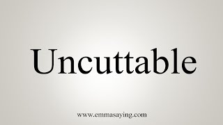 How To Say Uncuttable [upl. by Negaem]