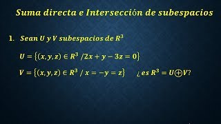 Suma Directa e Intersección de Subespacios  Parte 1 [upl. by Nahtanoy579]