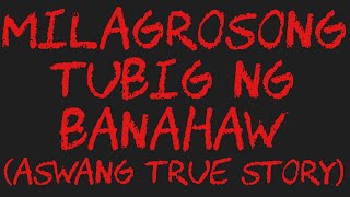 MILAGROSONG TUBIG NG BANAHAW Aswang True Story [upl. by Bozuwa]