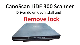 CanoScan LiDE 300 Scanner driver download install and Remove lock [upl. by Qirat]