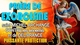 Très Puissant EXORCISME 🙏 PRIÈRE contre les ENNEMIS et de DÉLIVRANCE avec SAINT MICHEL Archange [upl. by Ahsikad]