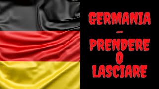 GERMANIA  PRENDERE O LASCIARE [upl. by Cointon]