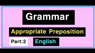 English Grammar Appropriate Prepositions Part2 [upl. by Amos302]