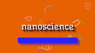 NANOSCIENCE  HOW TO PRONOUNCE IT nanoscience [upl. by Aniles]