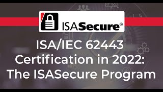 Webinar ISA IEC 62443 Certifications in 2022 The ISASecure Program [upl. by Nnaeiluj224]