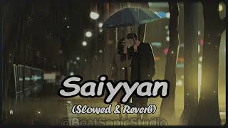 Saiyyan   Slowed X Reverbed  Kailash Kher  Paresh Kamath  Naresh Kamath  Romantic Lofi [upl. by Seem]