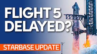 WHY Is Starship FLIGHT 5 Delayed  Starbase Update [upl. by Sollars]