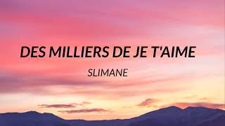 Slimane  Des milliers de je taime Paroles [upl. by Aicirpac645]