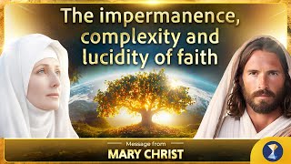 The impermanence complexity and lucidity of faith – Message from Mary Christ [upl. by Inaffyt]