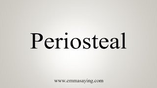 How To Say Periosteal [upl. by Chaffinch]