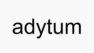 How to pronounce adytum [upl. by Ugo]