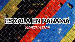 Danny Ocean  Escala En Panamá Letras  Lyrics [upl. by Inalel609]