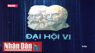 Ngày này năm xưa Đại hội Đảng lần thứ VI Quyết tâm đổi mới [upl. by Iniretake]