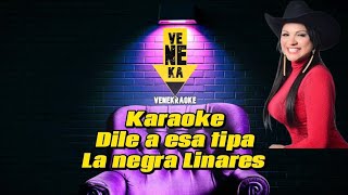 Karaoke La Negra Linares Dile a esa tipa [upl. by Feodore356]