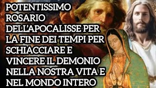 POTENTISSIMO ROSARIO DELL APOCALISSE PER LA FINE DEI TEMPI PER SCHIACCIARE VINCERE IL DEMONIO [upl. by Eittah]