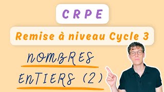 Nombres entiers 2 — MATHS CRPE — REMISE À NIVEAU CYCLE 3 [upl. by Htebazie648]