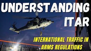 Understanding ITAR International Traffic in Arms Regulations [upl. by Blockus56]