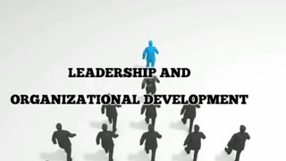 LEADERSHIP AND ORGANIZATIONAL DEVELOPMENT [upl. by Alrrats870]