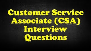 Customer Service Associate CSA Interview Questions [upl. by Elna]