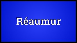 Réaumur Meaning [upl. by Neirod980]