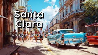 Santa Clara  Cuban Music  World Music  For Relaxing amp Cooking [upl. by Reivilo]