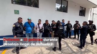 Detienen a 15 policías durante desalojo ilegal de inmueble [upl. by Nicki322]