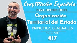 17 Constitución Española  Título VIII Organización Territorial del Estado  Principios generales [upl. by Ellenhoj]