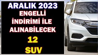 ARALIK 2023 ENGELLİ İNDİRİMİ İLE ALINABİLECEK 12 SUV OTOMOBİL [upl. by Nnairahs463]