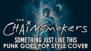 The Chainsmokers  Something Just Like This Punk Goes Pop Style quotPop Punk Coverquot [upl. by Januarius563]