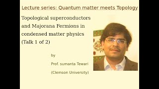 Topological superconductors and Majorana Fermions  Prof Sumanta Tewari  Talk 1 of 2 [upl. by Eustashe]