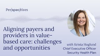 21 Krista Hoglund Aligning payers and providers in valuebased care challenges and opportunities [upl. by Rednave258]