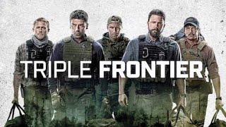 Triple Frontier Full Movie Review  Ben Affleck Oscar Isaac Charlie Hunnam  Review amp Facts [upl. by Haela]