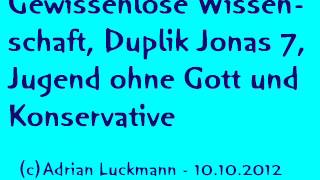 Gewissenlose Wissenschaft Duplik Jonas 7 Jugend ohne Gott und Konservative [upl. by Uta]