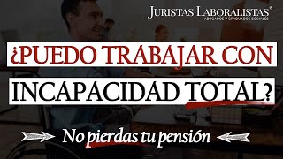 ✅ ¿Puedo perder la INCAPACIDAD TOTAL si TRABAJO [upl. by Tades]