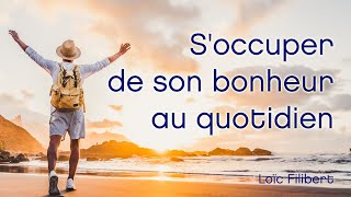 COMMENT ÊTRE HEUREUX  Mes conseils pour soccuper de son bonheur au quotidien [upl. by Leahciam]