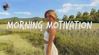 Morning music motivation  songs to boost your mood [upl. by Yeclek882]