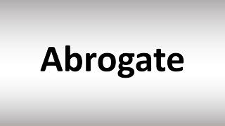 How to Pronounce Abrogate [upl. by Ruella]