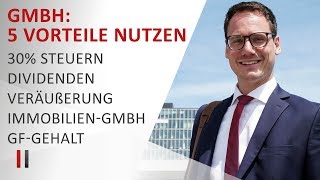 5 Steuervorteile der GmbH optimal nutzen 30 Steuern Dividenden Veräußerung Immobilien Gehalt [upl. by Nho]