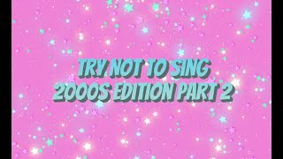 Try Not To Sing 2000s Edition Part 2 [upl. by Utley365]