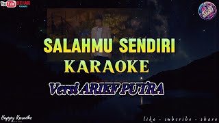 ARIEF PUTRA  SALAHMU SENDIRI KARAOKE VERSION [upl. by Jack]