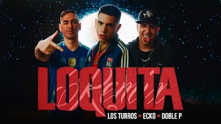 ECKO Los Turros Doble P  Loquita Remix Video Oficial [upl. by Attenrad]