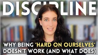 How Being Hard On Ourselves Sabotages LongTerm Discipline And What To Do Instead [upl. by Ikcim]