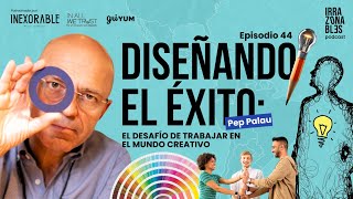 44 Diseñando el éxito el desafío de trabajar en el mundo creativo  Pep Palau [upl. by Ahsenac]