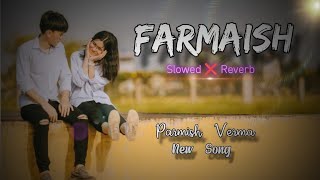 Farmaish Slowed ❌ Reverb  Parmish Verma  New Song  SK Lofi Vibes47 [upl. by Dammahom]