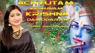 Achyutam Keshavam Krishna Damodaram  ଅଚ୍ୟୁତଂ କେଶବଂ  Krushna Bhajan  Namita Agrawal [upl. by Pallua107]