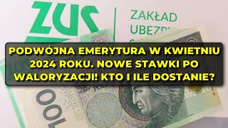 Podwójna emerytura w kwietniu 2024 roku Nowe stawki po waloryzacji Kto i ile dostanie [upl. by Onidranreb]