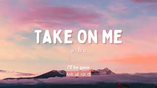 Vietsub  Take On Me  aha  Nhạc Hot TikTok  Lyrics Video [upl. by Ailla367]