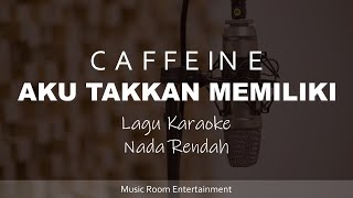 Caffein  Aku Takkan Memiliki Lagu Karaoke Dengan Lirik  Nada Rendah [upl. by Sirref]