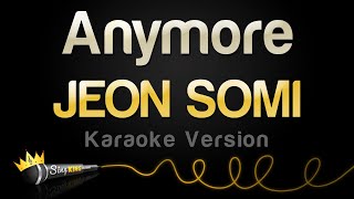 JEON SOMI  Anymore Karaoke Version [upl. by Corkhill598]