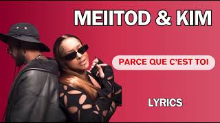 MEIITOD amp KIM  Parce que cest toi Paroles\Lyrics [upl. by Vladamar]